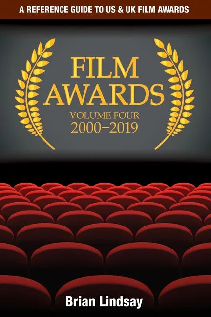 Film Awards: A Reference Guide to US & UK Film Awards Volume Four 2000-2019 - Paperback