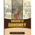 Kingdom of Dahomey: A Brief Overview from Beginning to the End - Paperback