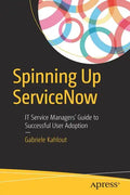 Spinning Up Servicenow: It Service Managers' Guide to Successful User Adoption - Paperback