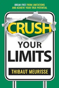 Crush Your Limits: Break Free From Limitations and Achieve Your True Potential - Paperback