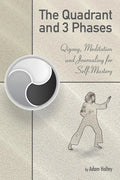 The Quadrant and 3 Phases: Qigong, Meditation and Journaling for Self-Mastery - Paperback