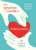 The Ignatian Guide to Forgiveness: Ten Steps to Healing - Paperback