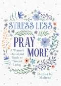 Stress Less, Pray More: A Woman's Devotional Guide to Tranquil Living - Paperback