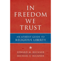 In Freedom We Trust: An Atheist Guide to Religious Liberty - Paperback