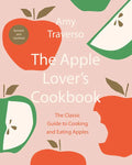 The Apple Lover's Cookbook: Revised and Updated - Hardcover