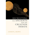 Recruiting the Ancients for the Creation Debate - Hardcover