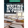 Coding Activities for Writing Stories in Twine - Library Binding