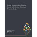 Frontier Encounters: Knowledge and Practice at the Russian, Chinese and Mongolian Border - Hardcover