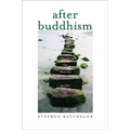 After Buddhism: Rethinking the Dharma for a Secular Age - Paperback