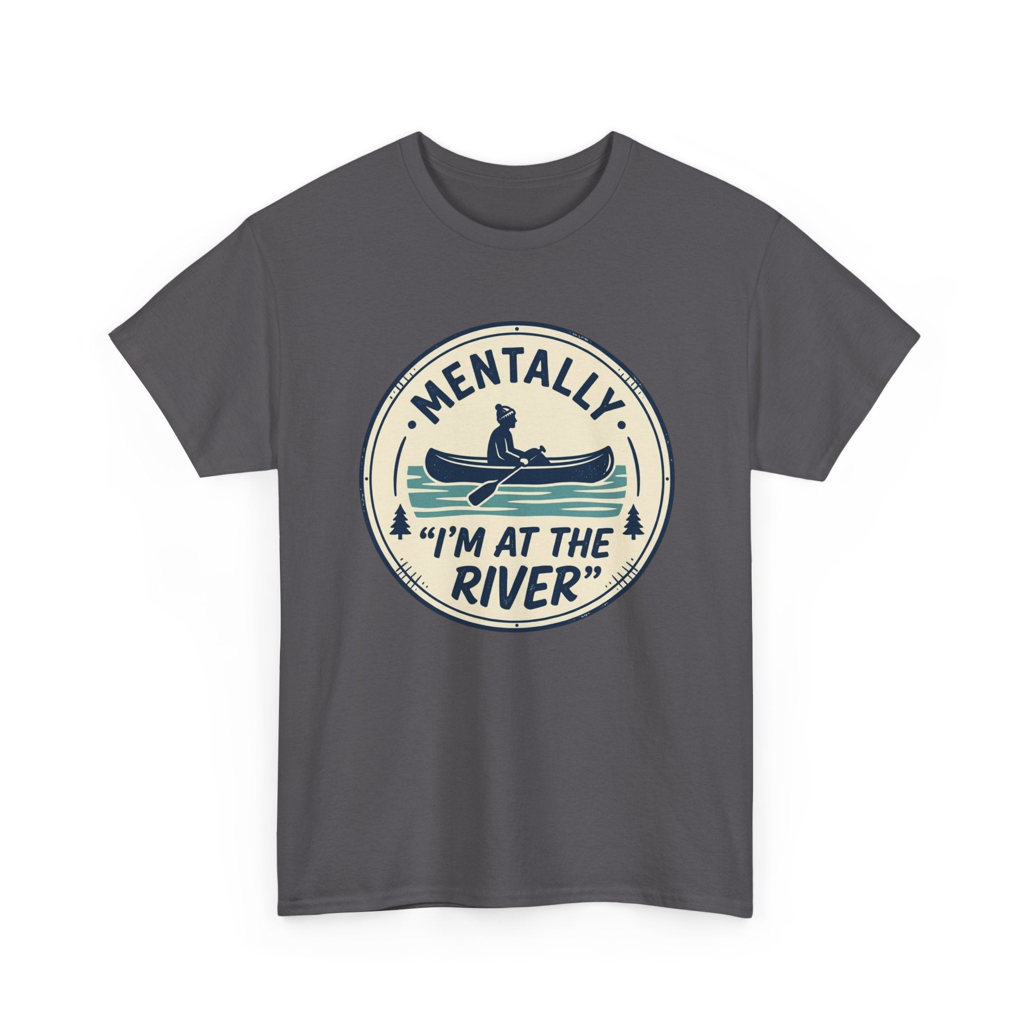 "Mentally I’m At The River" Canoe Graphic Tee