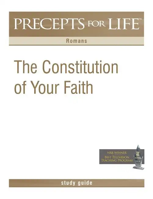 Precepts For Life Study Guide: The Constitution of Your Faith (Romans) - Paperback