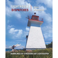 Lighthouse Dispatches: Ramblings of a Modern-Day Lightkeeper - Paperback