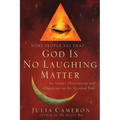 God Is No Laughing Matter: An Artist's Observations and Objections on the Spiritual Path - Paperback