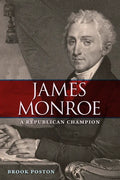 James Monroe: A Republican Champion - Paperback