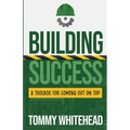 Building Success: A Toolbox for Coming Out on Top - Paperback
