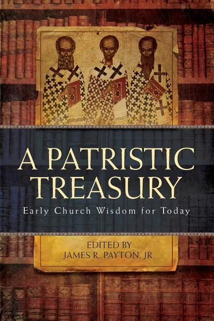 Patristic Treasury: Early Church Wisdom for Today - Paperback