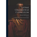 Latinæ Grammaticæ Curriculum; or A Progressive Grammar of the Latin Language - Paperback