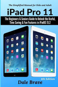 iPad Pro 11: The Beginners & Seniors Guide to Unlock the Useful, Time Saving & Fun Features in iPadOS 13.2 - Paperback