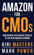 Amazon For CMOs: How Brands Can Achieve Success in the New Amazon Economy - Paperback