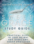 Sweet Grace Study Guide: Practical Steps To Lose Weight and Overcome Sugar Addiction - Paperback