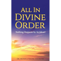 All in Divine Order: Nothing Happens by Accident! - Paperback