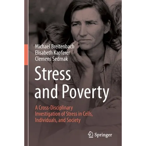 Stress and Poverty: A Cross-Disciplinary Investigation of Stress in Cells, Individuals, and Society - Paperback