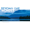 Beyond the Wonder: An Ecologist's View of Wild Alaska - Hardcover