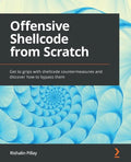 Offensive Shellcode from Scratch: Get to grips with shellcode countermeasures and discover how to bypass them - Paperback