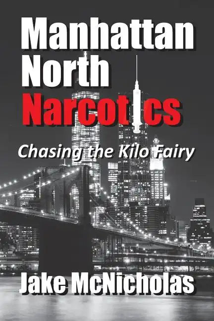 Manhattan North Narcotics: Chasing the Kilo Fairy - Paperback