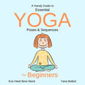A Handy Guide to Essential Yoga Poses & Sequences for Beginners - Paperback