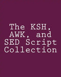 The KSH, AWK, and SED Script Collection: Mastering Unix Programming Through Practical Examples - Paperback