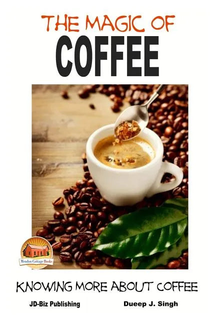 The Magic of Coffee - Knowing More about Coffee - Paperback