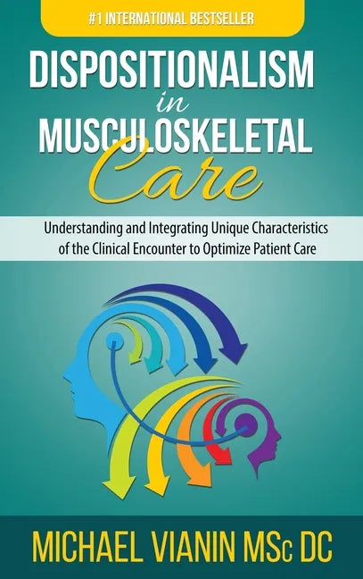Dispositionalism in Musculoskeletal Care: Understanding and Integrating Unique Characteristics of the Clinical Encounter to Optimize Patient Care - Hardcover