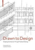 Drawn to Design: Analyzing Architecture Through FreeHand Drawing -- Expanded and Updated Edition - Paperback