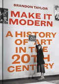 Make It Modern: A History of Art in the 20th Century - Hardcover
