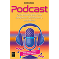 Podcast: Guía Práctica Para Crear Programas Radiofónicos Y Audiolibros - Paperback