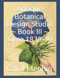 Antique Botanical Design Studio Book III Circa 1839-40 - Paperback