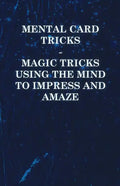 Mental Card Tricks - Magic Tricks Using the Mind to Impress and Amaze - Paperback