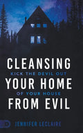 Cleansing Your Home From Evil: Kick the Devil Out of Your House - Hardcover