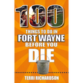 100 Things to Do in Fort Wayne Before You Die - Paperback