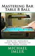 Mastering Bar Table 8 Ball: How to Advance your Pool Skills to the Next Level - Paperback