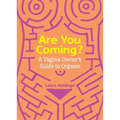 Are You Coming?: A Vagina Owner's Guide to Orgasm - Paperback