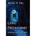 Living Freemasonry: A Better Path to Travel - Paperback