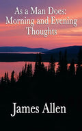 As a Man Does: Morning and Evening Thoughts - Hardcover