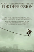 Cognitive Behavioral Therapy for Depression: The Ultimate Step by Step Guide for Overcoming Negative Thoughts. How to Declutter Your Mind and Finally - Paperback