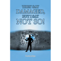 They Say Damaged, But I Say Not So! - Paperback