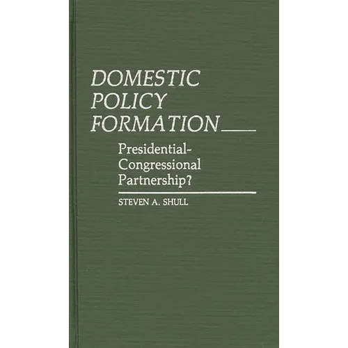 Domestic Policy Formation: Presidential-Congressional Partnership? - Hardcover
