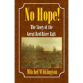 No Hope! the Story of the Great Red River Raft - Paperback