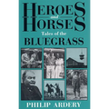 Heroes and Horses: Tales of the Bluegrass - Paperback