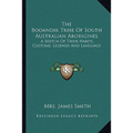 The Booandik Tribe Of South Australian Aborigines: A Sketch Of Their Habits, Customs, Legends And Language - Paperback